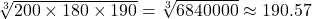 \sqrt[3]{200 \times 180 \times 190} = \sqrt[3]{6840000} \approx 190.57