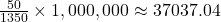 \frac{50}{1350} \times 1,000,000 \approx 37037.04