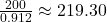 \frac{200}{0.912} \approx 219.30