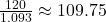 \frac{120}{1.093} \approx 109.75
