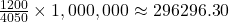 \frac{1200}{4050} \times 1,000,000 \approx 296296.30