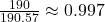 \frac{190}{190.57} \approx 0.997