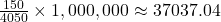 \frac{150}{4050} \times 1,000,000 \approx 37037.04